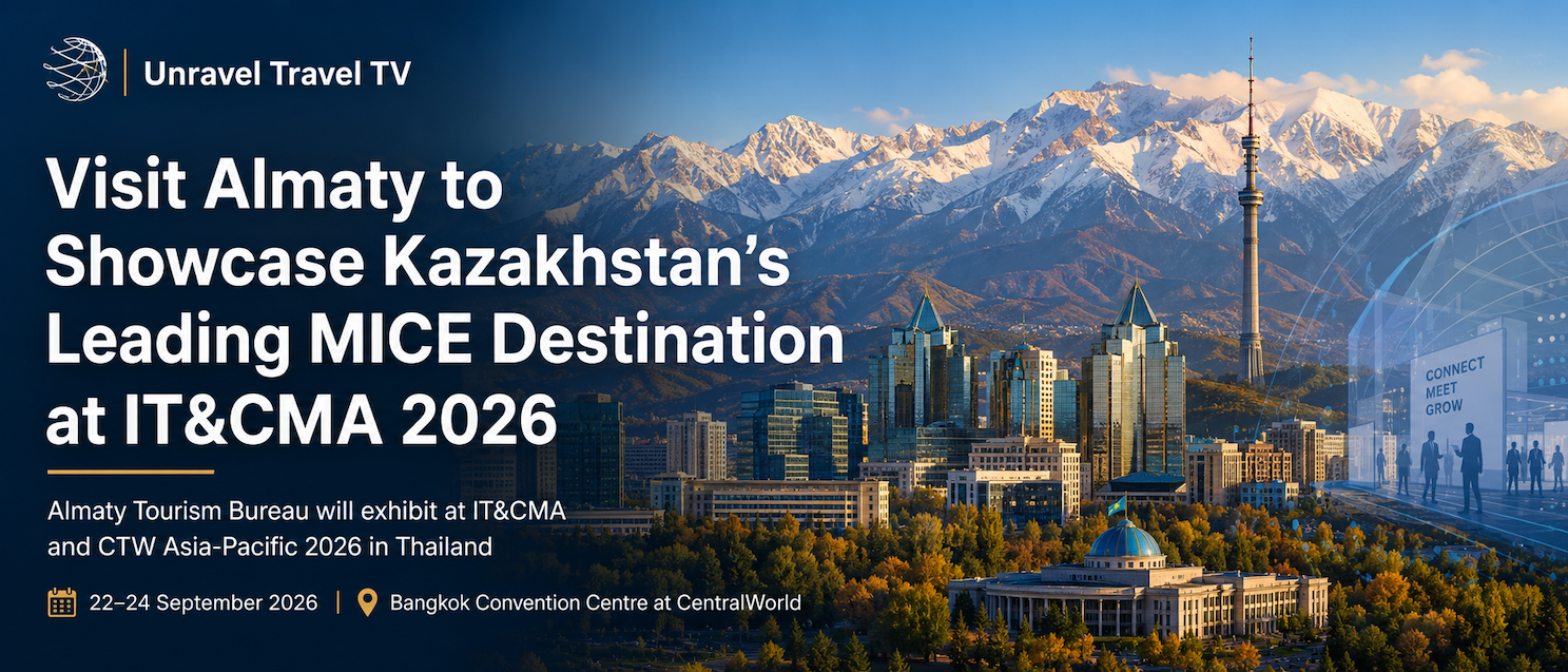 Visit Almaty to Showcase Kazakhstan’s Leading MICE Destination at IT&CMA 2026 -- Unravel Travel TV